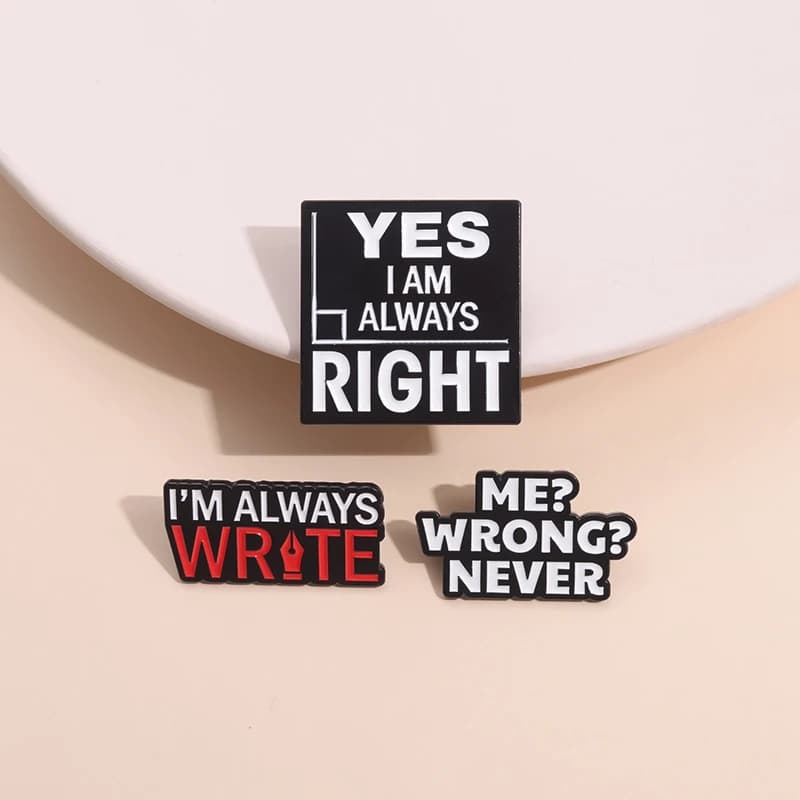 Broches en émail avec mots confiants amusants, oui, je suis toujours raison, Badges à revers pour sac à dos, broches créatives en métal, bijoux cadeau pour amis