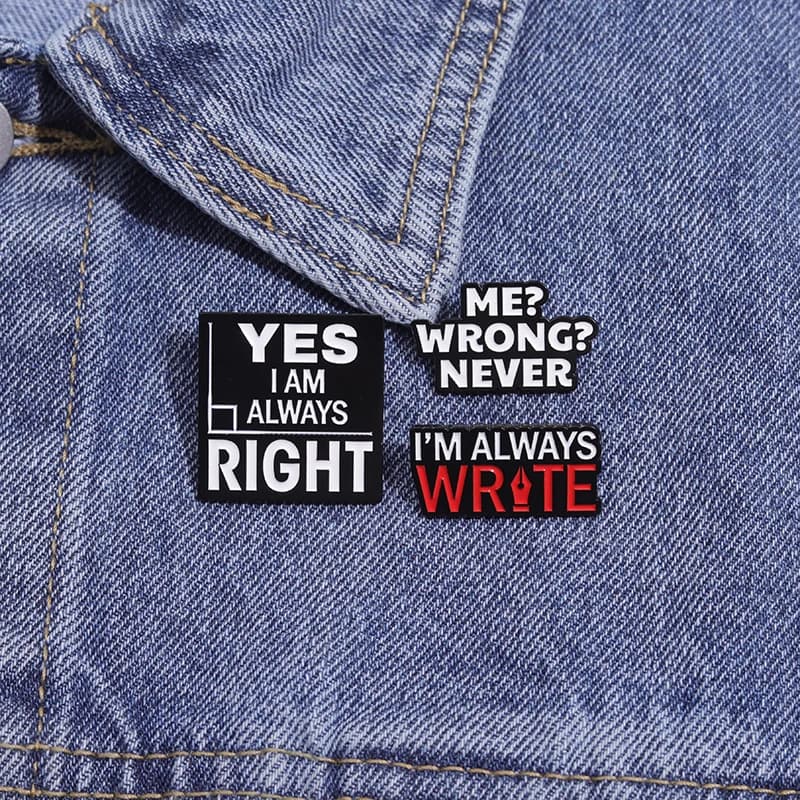 Broches en émail avec mots confiants amusants, oui, je suis toujours raison, Badges à revers pour sac à dos, broches créatives en métal, bijoux cadeau pour amis